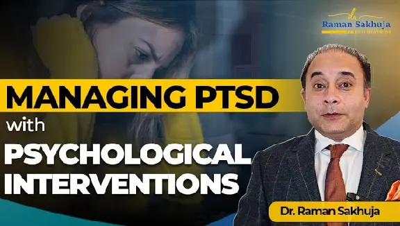 How to Manage Post-Traumatic Stress Disorder? (PTSD) | Psychiatrist in Cardiff | Dr. Raman Sakhuja